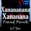 Xanananana Xananana Trend Funk - WZ Beat