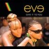 Give It To You - Eve