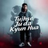 Tujhse Juda Kyun Hua - Naveen Kumar