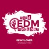 Be My Lover (Workout Mix Edit 140 bpm) - Hard EDM Workout