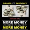More Money (Speed Up) - DJ Baddo&DareyCopy