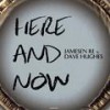 Here and Now - Jamesen Re&Dave Hughes