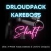 Shaft (feat. Kake Boss, A Wood, Rawly DaBeats & Oschino Vasquez) (Explicit) - DRLOUDPACK&Kake Boss&A Wood&Rawly DaBeats&Oschino Vasquez