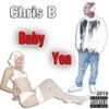 Baby Yea (Explicit) - Chris B