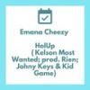 HolUp - Emana Cheezy&Kelson Most Wanted&Johny Keys&Kid Game