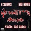 We Don't Fuck Around(feat. Big Noyd) (Explicit) - Pslums&Big Noyd